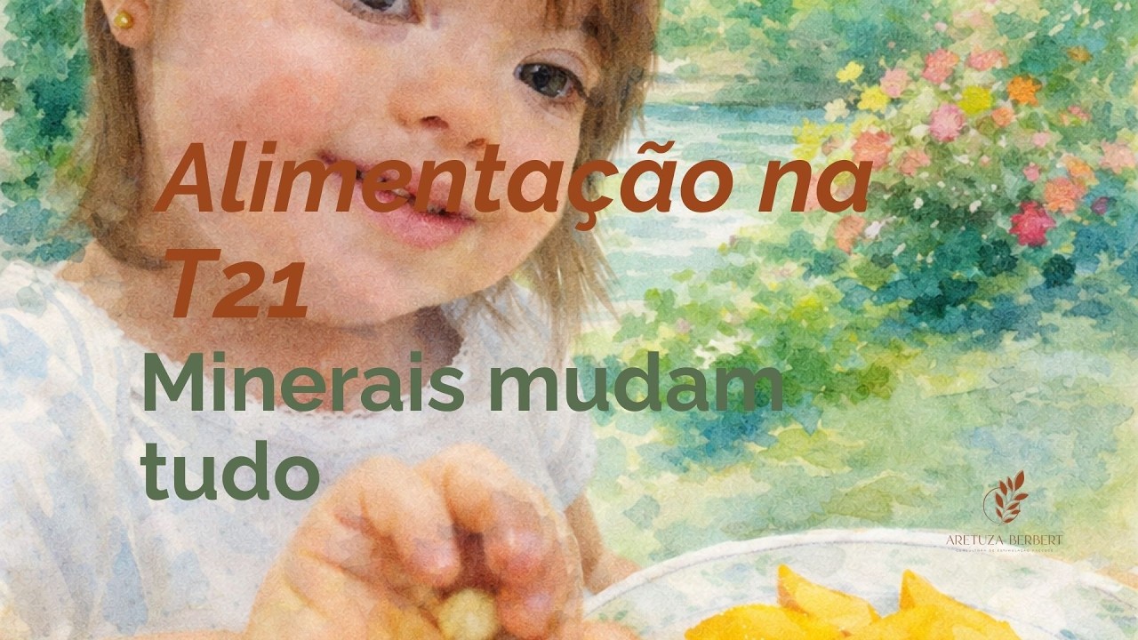 Alimentação na T21: os minerais que realmente impactam o desenvolvimento