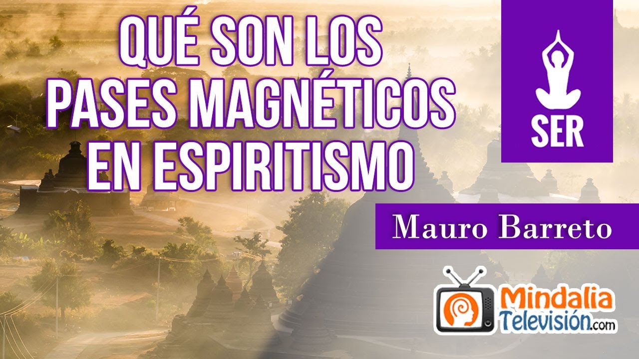 Qué son los pases magnéticos en espiritismo, por Mauro Barreto