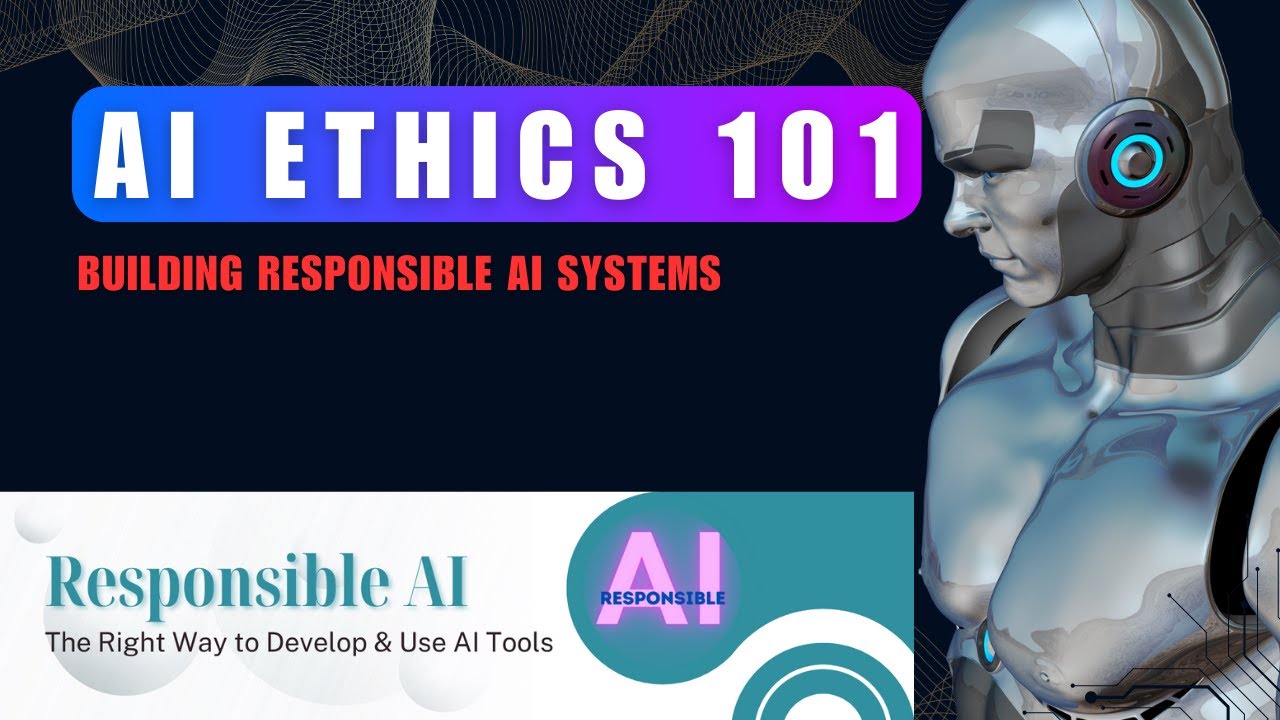 AI and Ethics 101! Building Responsible AI Systems