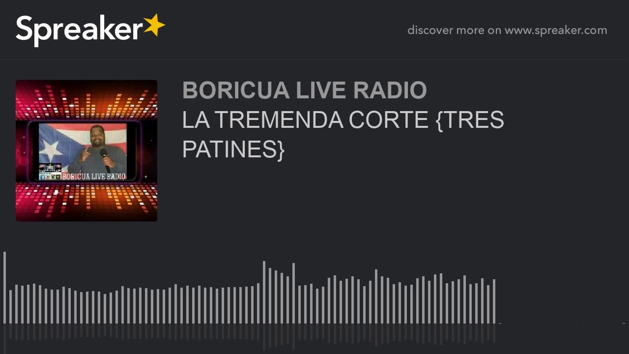 LA TREMENDA CORTE {TRES PATINES}