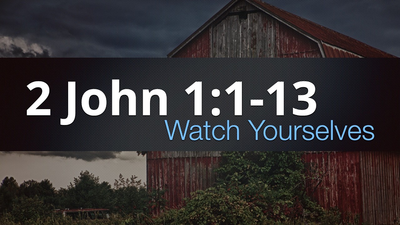 2 John 1:1-13  |  Watch Yourselves