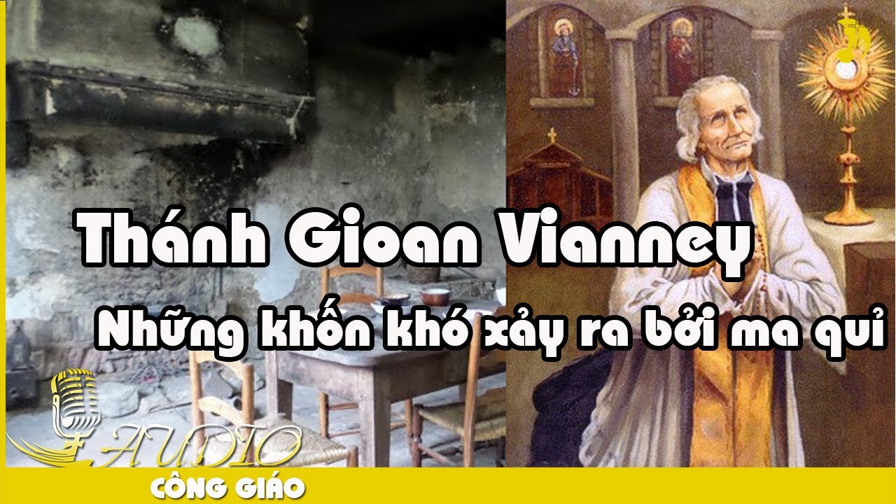 Thánh Gioan Vianney – Những khốn khó xảy ra bởi ma quỉ