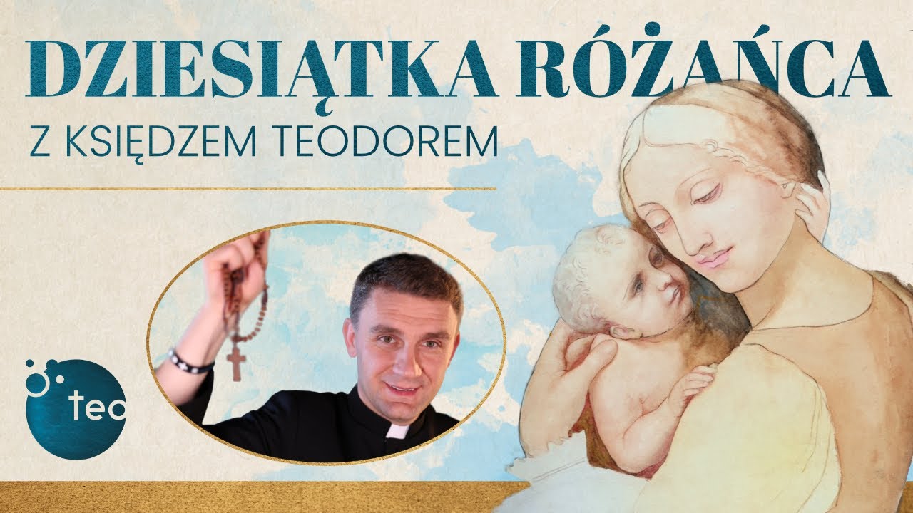 Dziesiątka r&oacute;żańca z ks. Teodorem Teobańkologia