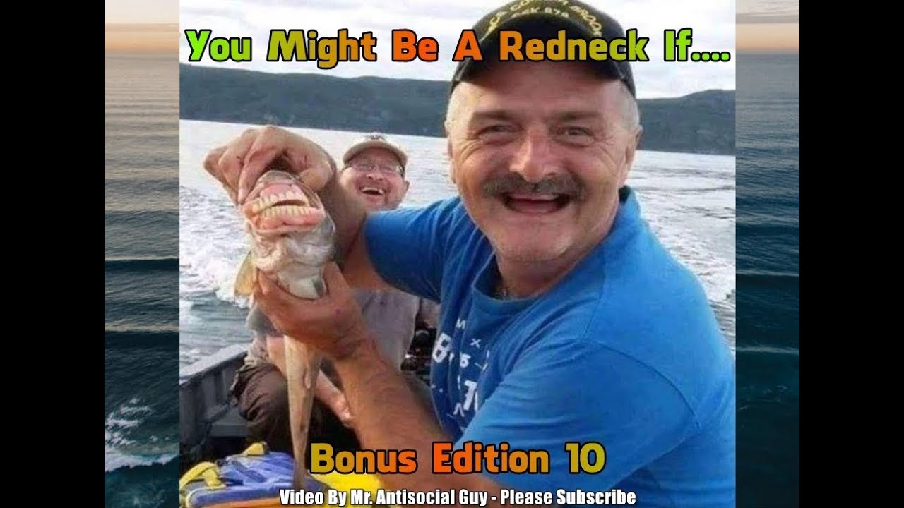 Bonus Edition 10 You Might Be A Redneck If...