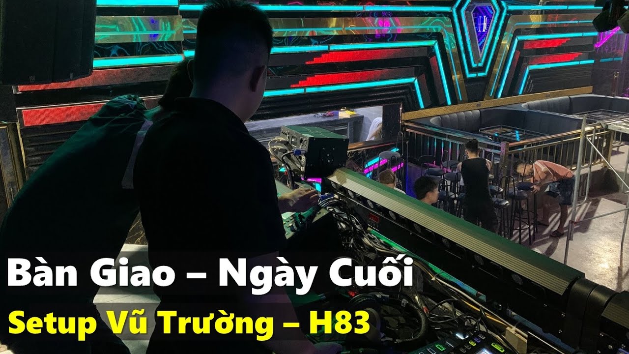 Ngày Cuối Thi công Vũ Trường - Bàn Giao Âm Thanh- fb: 0974743311