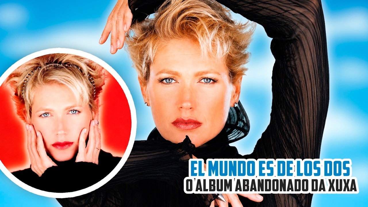 EL MUNDO ES DE LOS DOS | O ALBUM ABANDONADO POR XUXA