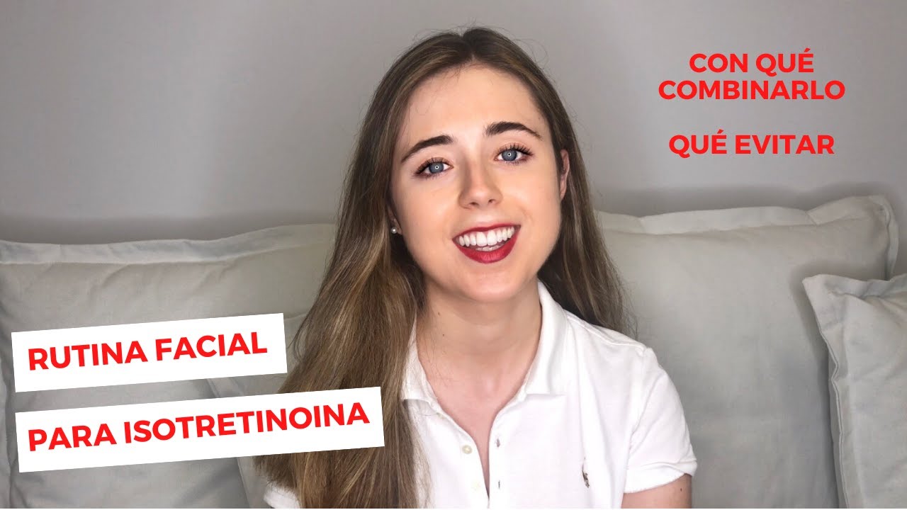 RUTINA COSMÉTICA FACIAL PARA ISOTRETINOINA: CON QUÉ COMBINARLO, QUÉ EVITAR | DERMATOLOGÍA