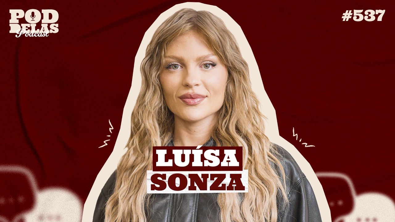 LU&Iacute;SA SONZA - PODDELAS PODCAST #537