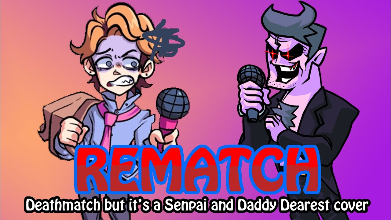 REMATCH - Deathmatch but it’s a Daddy Dearest vs Senpai Cover