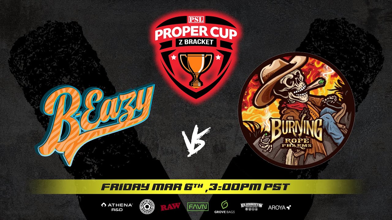 Proper Cup - Z Bracket (QF): B-Eazy vs Burning Rope Pharms