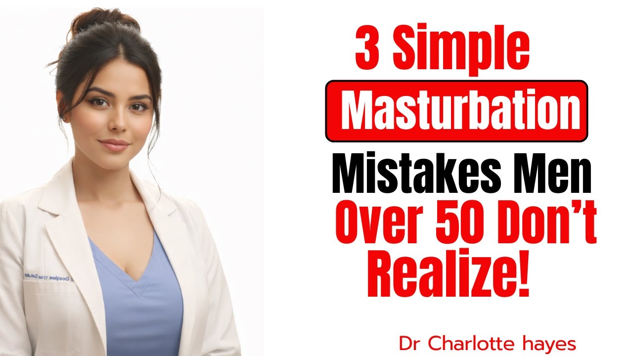 3 Simple Masturbation Mistakes Men Over 50 Don’t Realize/Dr. Charlotte Hayes