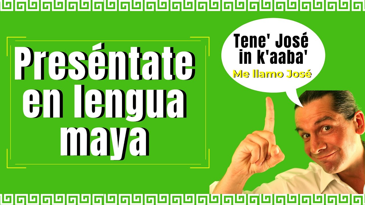 Cómo presentarse en lengua maya yucateca o idioma indígena maya. Aprende maya yucateco gratis.