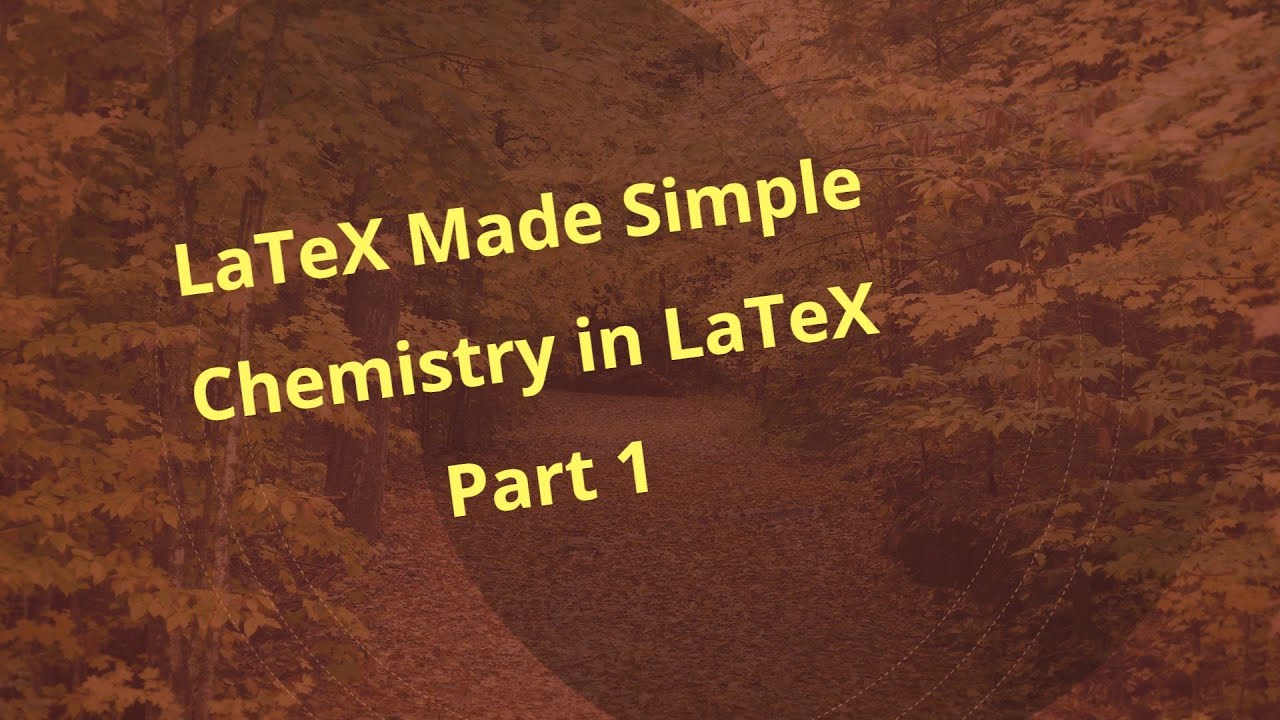Chemistry in LaTeX - Part 1: LaTeX Made Simple