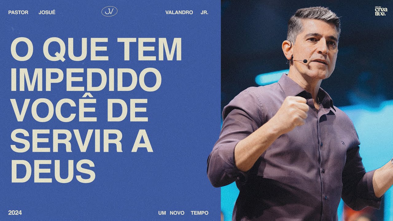 O QUE TEM IMPEDIDO VOCÊ DE SERVIR A DEUS | JOSUÉ VALANDRO JR