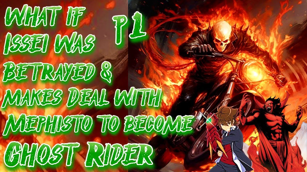 What if Issei was Betrayed & makes Deal with Mephisto to become Ghost Rider | Part 1 |