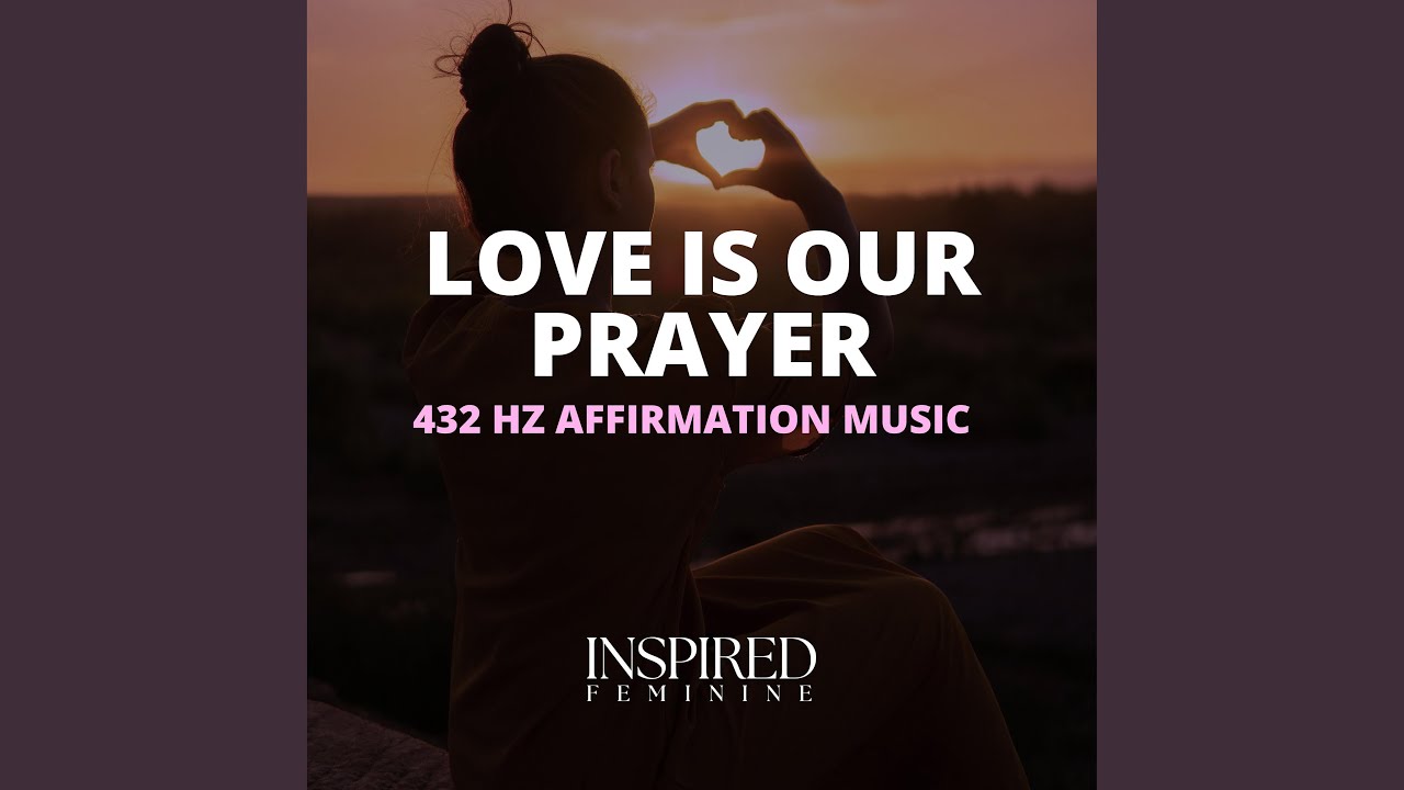 Love Is Our Prayer | 432 Hz Affirmation Song