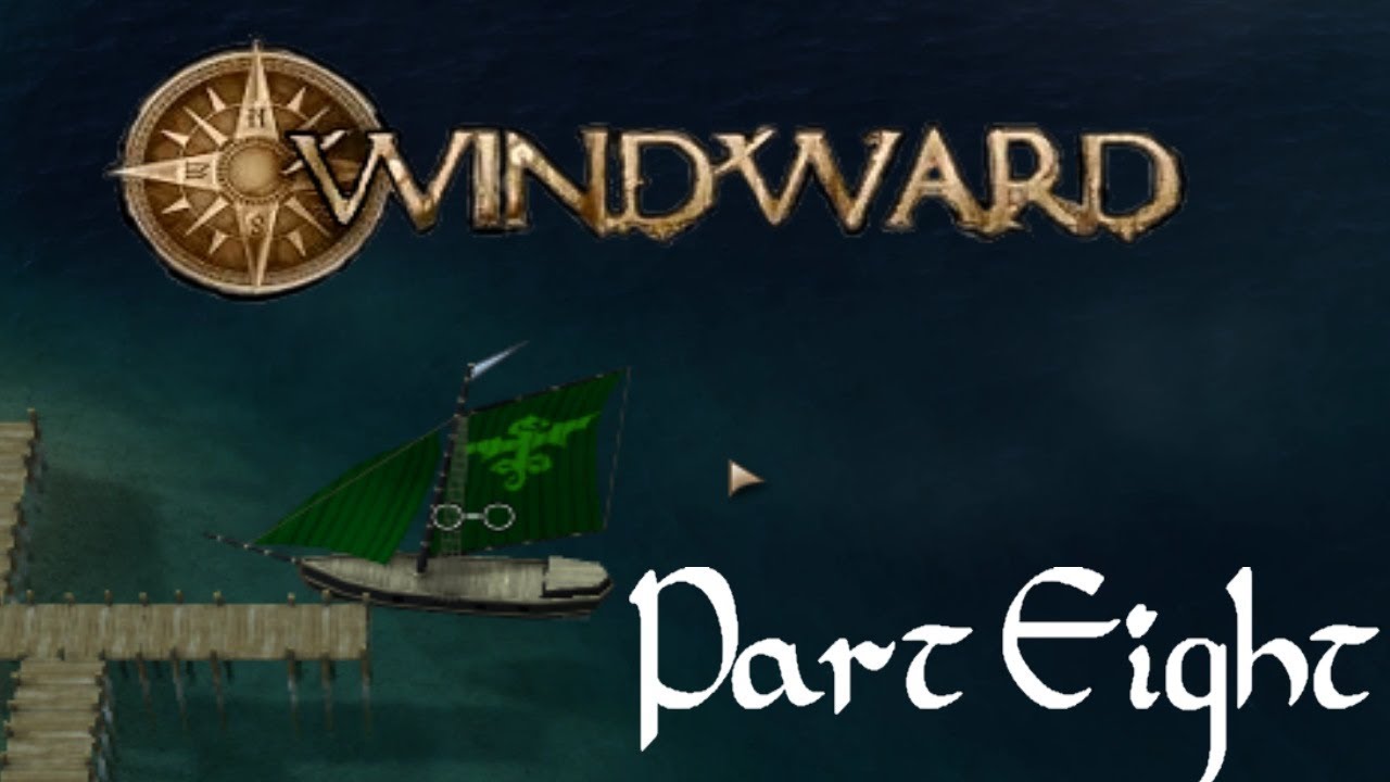 Windward Ep 8: Gold! Give us ALL OF IT!