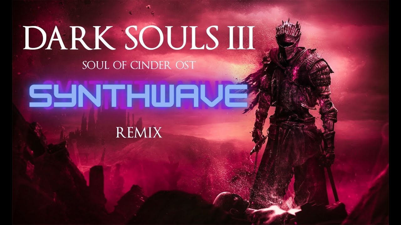 So it's Soul Of Cinder OST but it's more like Synthwave of Cinder