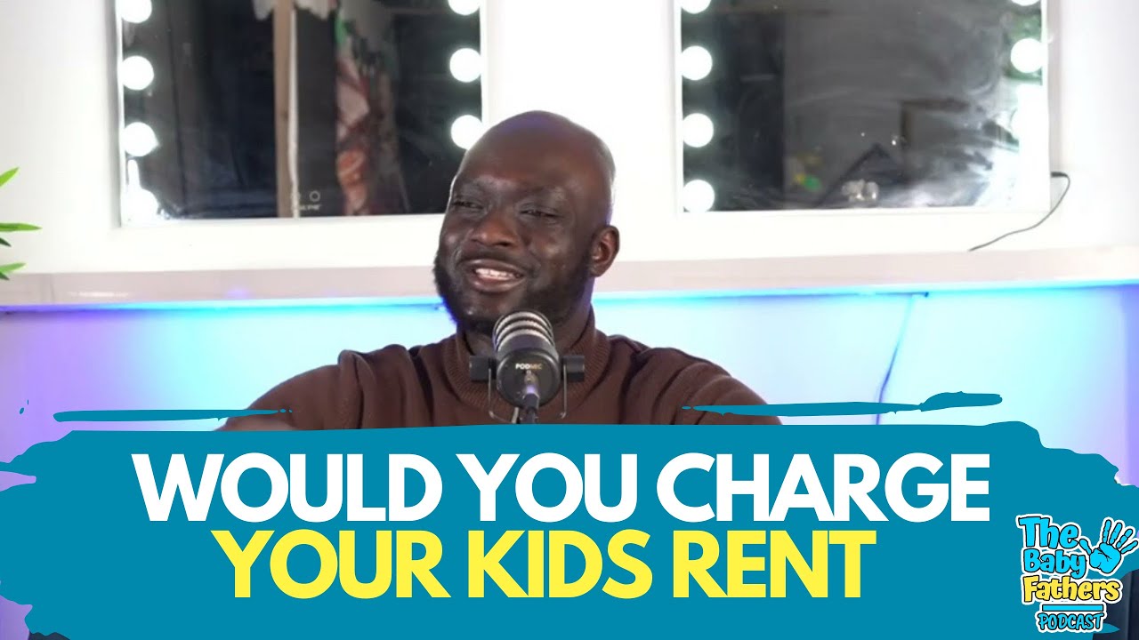 Would You Charge Your Kid Rent | financial wealth | The Baby Fathers Podcast EP106