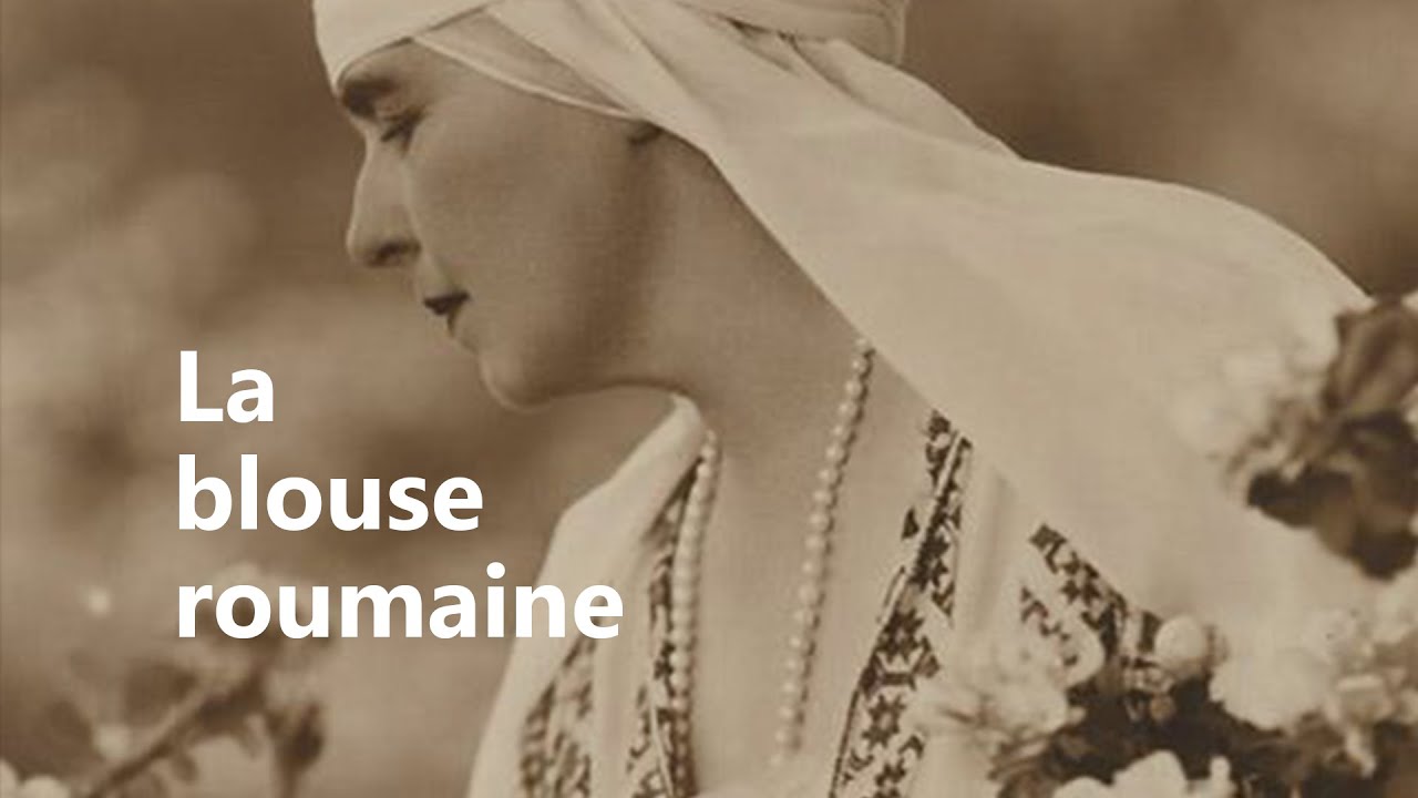 La blouse roumaine - Rom&acirc;nia 100 de ani