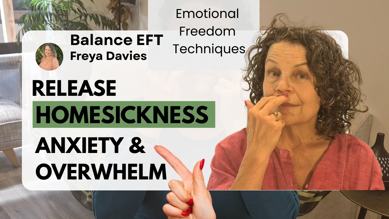 Release Homesickness, Anxiety and Overwhelm