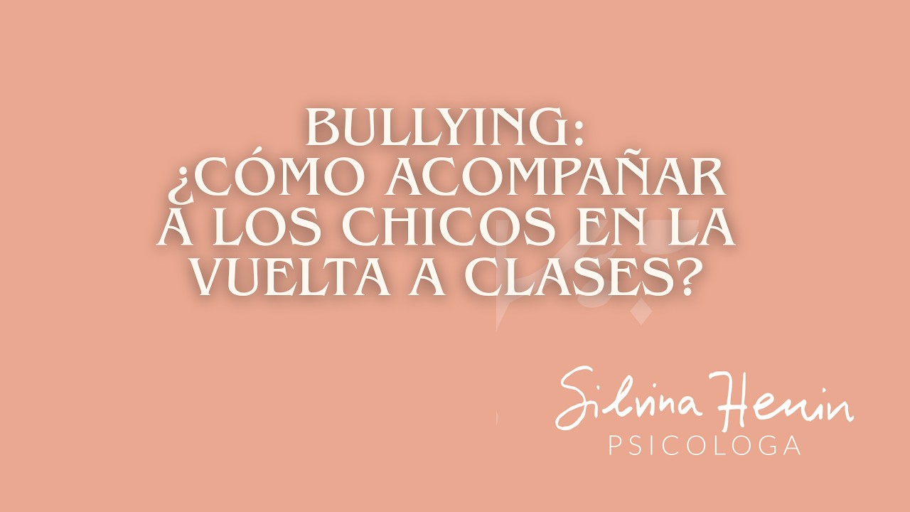 BULLYING: ¿CÓMO ACOMPAÑAR A LOS CHICOS EN LA VUELTA A CLASES?