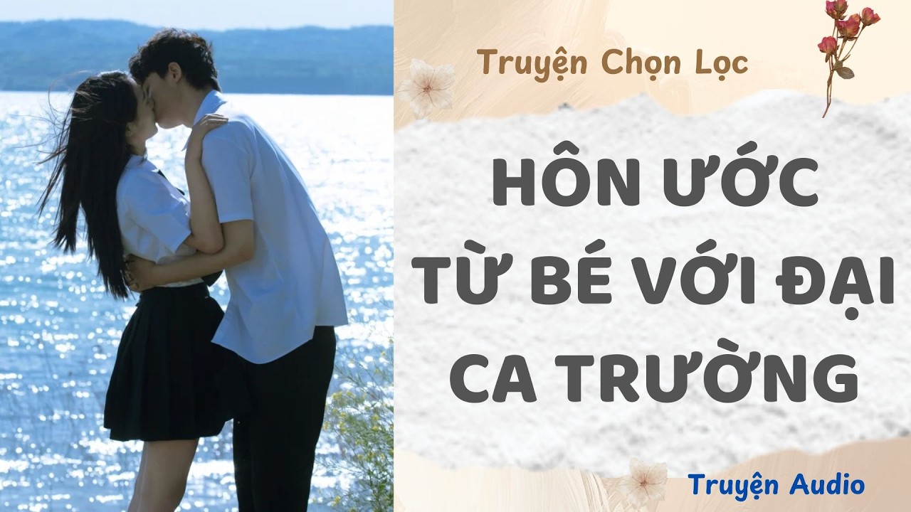 H&ocirc;n Ước Từ B&eacute; Với Đại Ca Trường | Truyện Audio Nấu Ăn