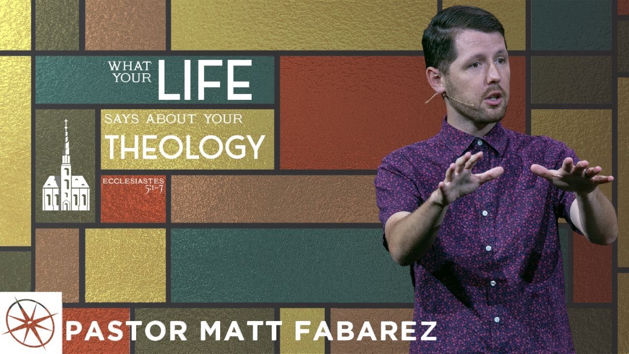 What Your Life Says About Your Theology (Ecclesiastes 5:1-7) | Pastor Matt Fabarez