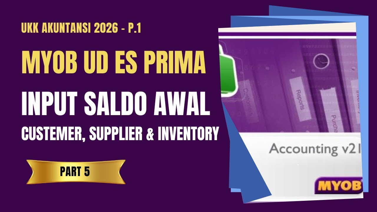MYOB UD ES PRIMA  PART 5 - CARA INPUT SALDO AWAL CUSTEMER, SUPPLIER, DAN INVENTORY  -  UKK 2026