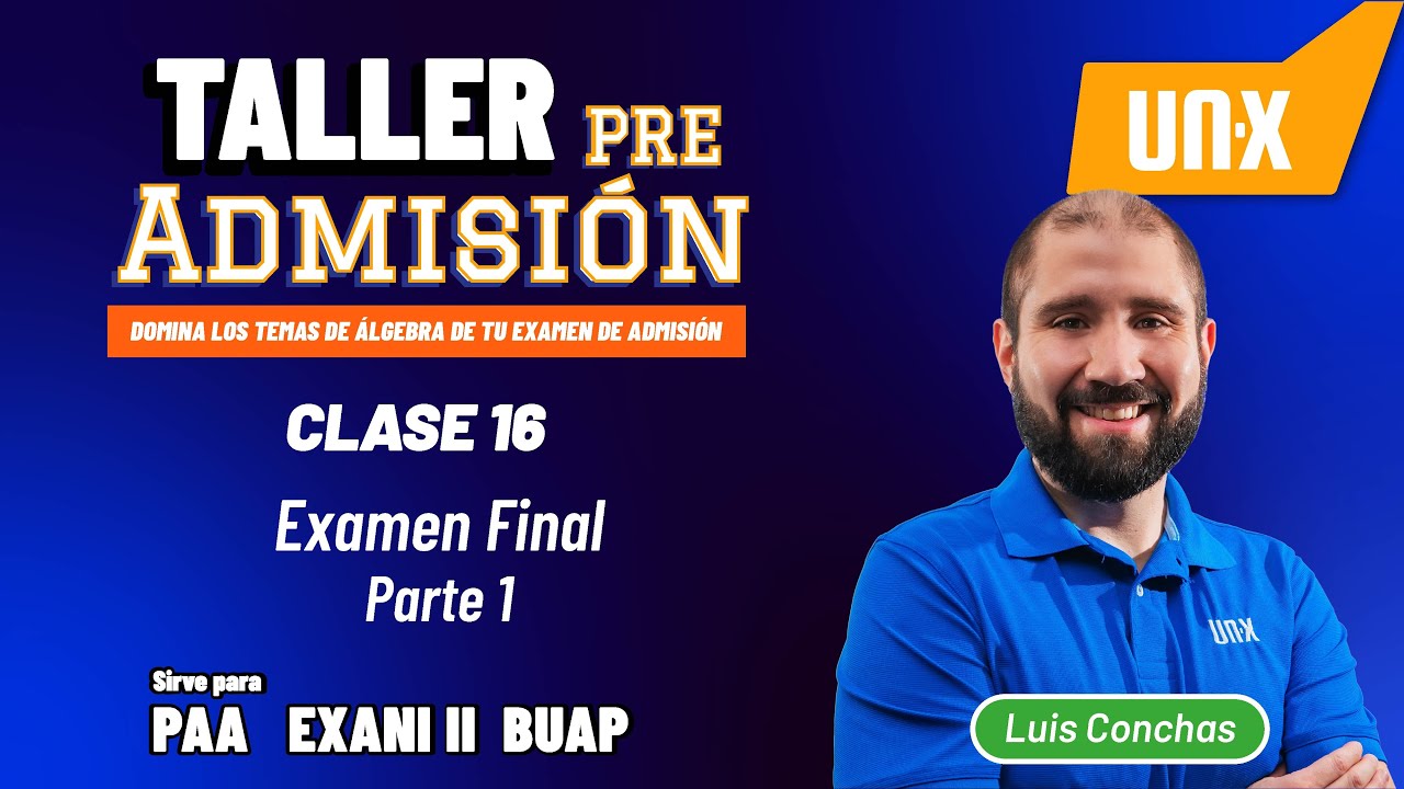 Taller Pre - Admisión - Clase 16 - Examen FINAL  - PAA + Exani II + BUAP