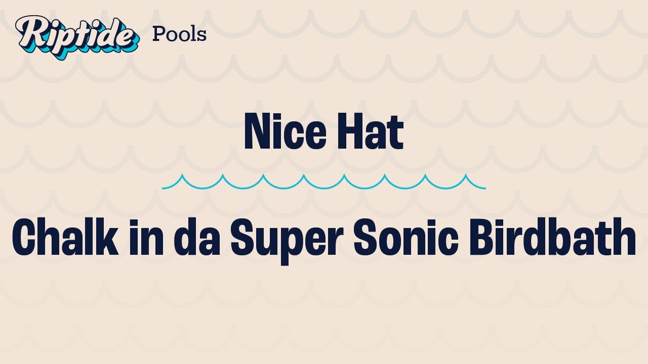Nice Hat vs. Chalk in da Super Sonic Birdbath – Pools – Riptide