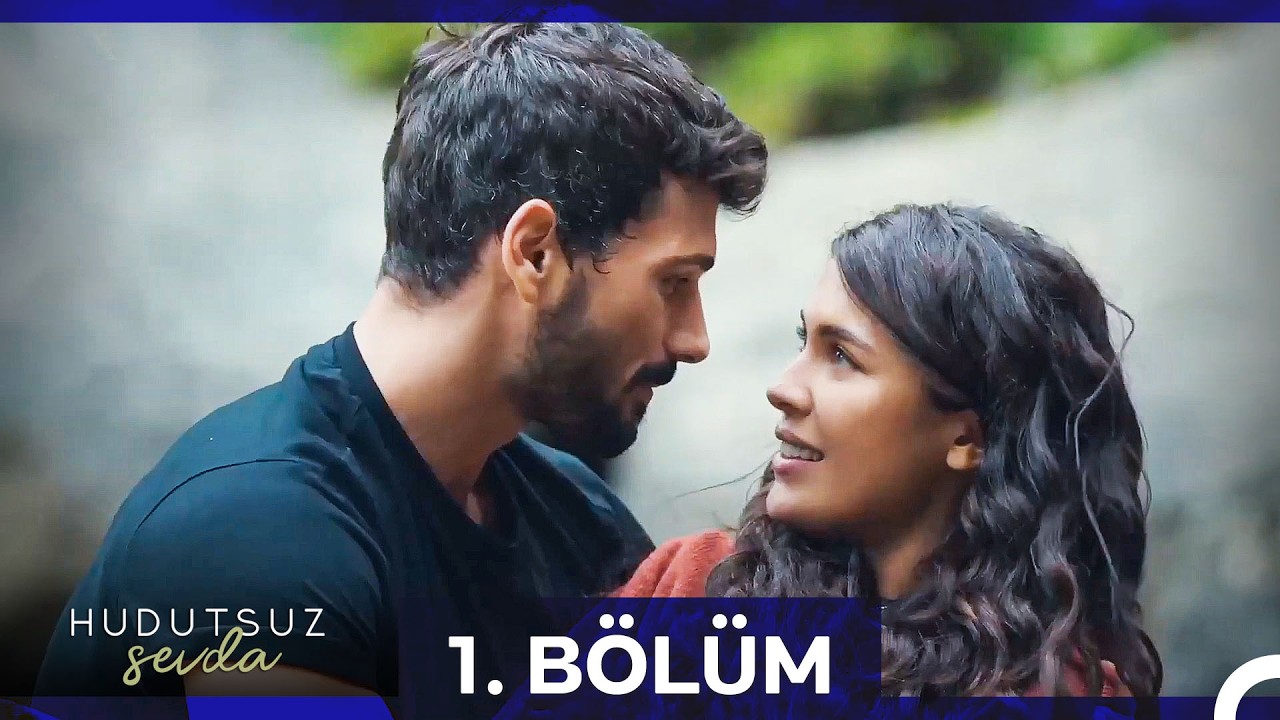 Hudutsuz Sevda 1. Bölüm