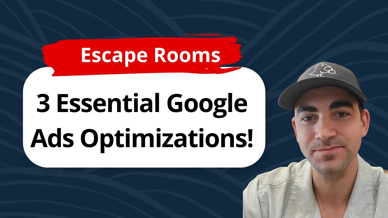 3 Essential Google Ads Optimizations for Escape Rooms