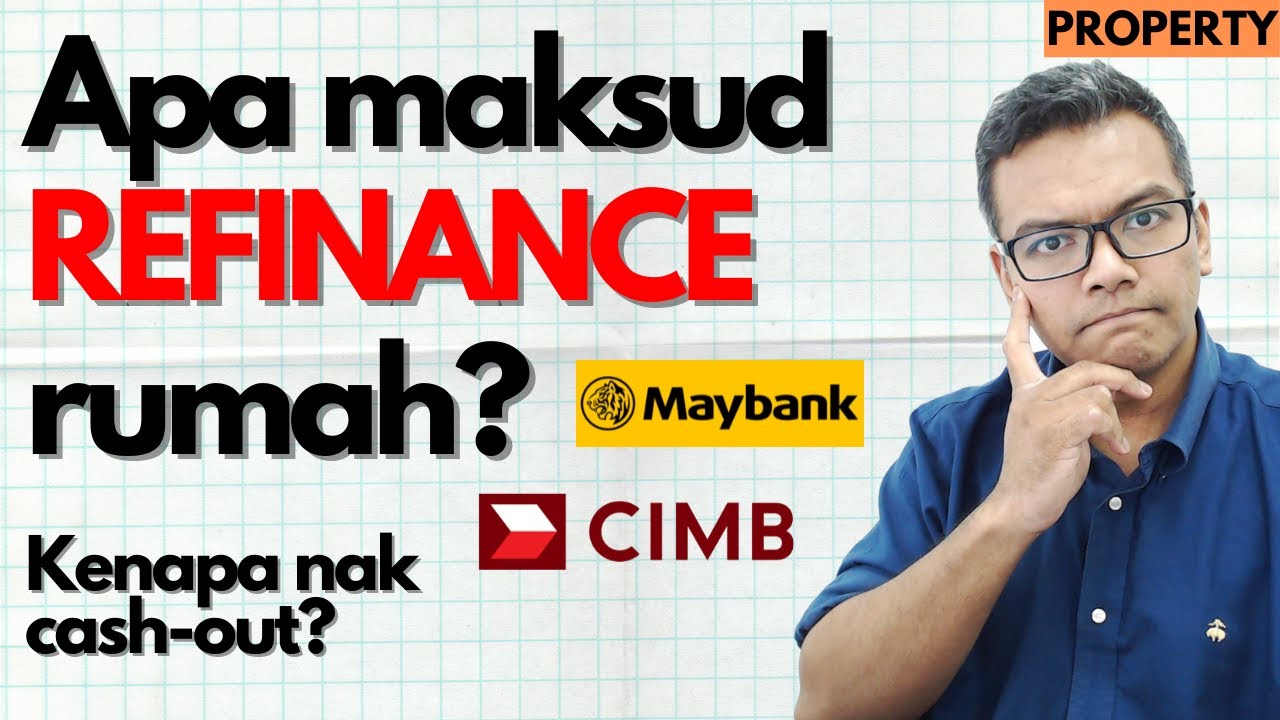 Apa maksud REFINANCE rumah sendiri? [Property] Kenapa nak cash-out?