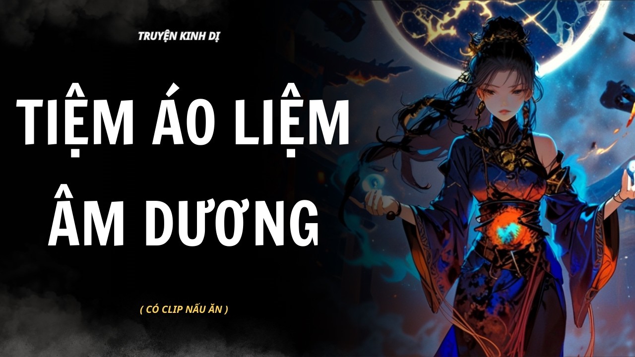 [ TRUYỆN KINH DỊ ] | TIỆM ÁO LIỆM ÂM DƯƠNG | AUDIO NẤU ĂN #truyenaudiokinhdi