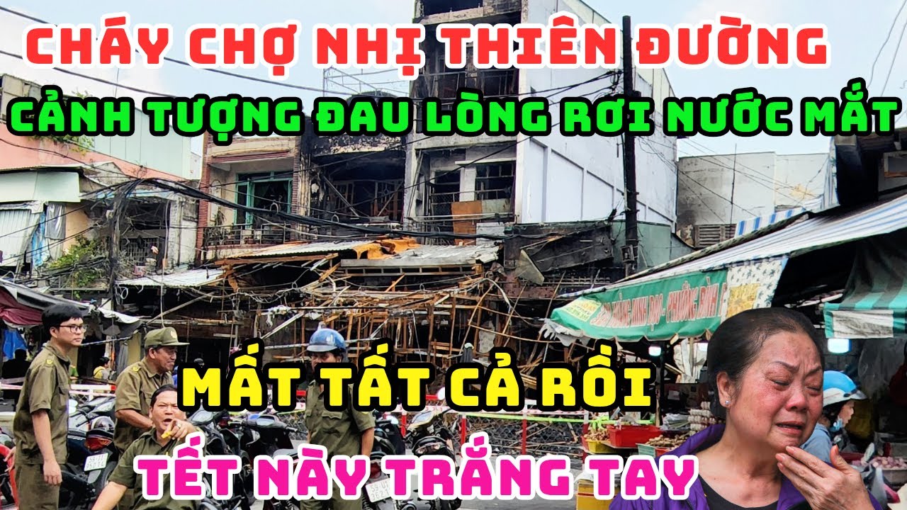 CẬN CẢNH VỤ CHÁY KINH HOÀNG CHỢ NHỊ THIÊN ĐƯỜNG, THIÊU RỤI TOÀN BỘ TÀI SẢN TIỂU THƯƠNG KHÓC NGHẸN