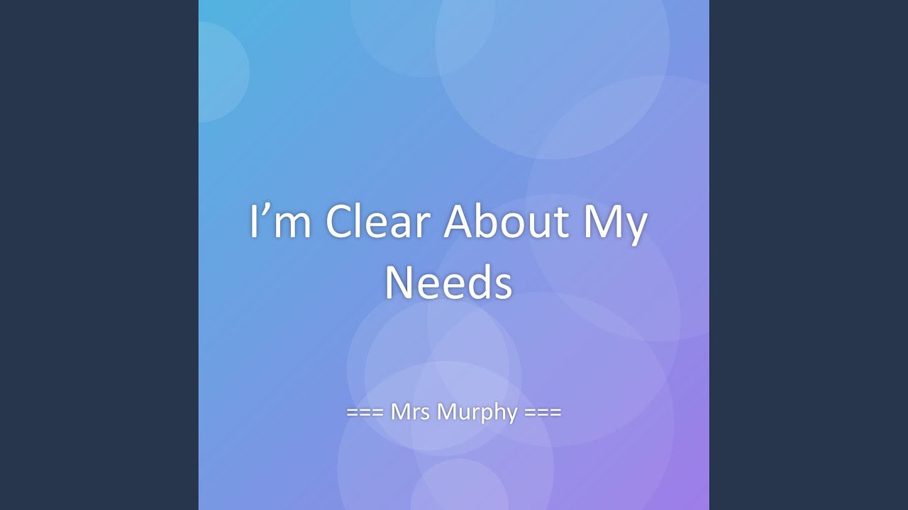 I’m Clear About My Needs