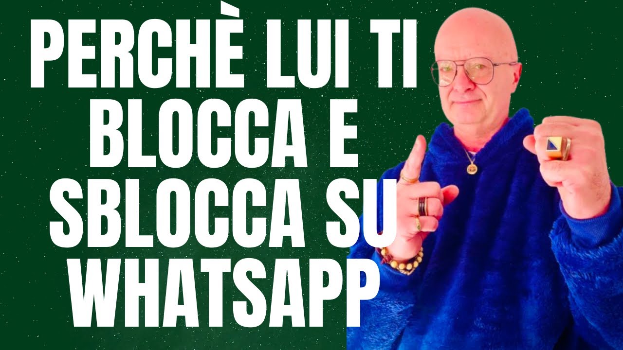 PERCHè LUI TI BLOCCA e SBLOCCA SU WHATSAPP