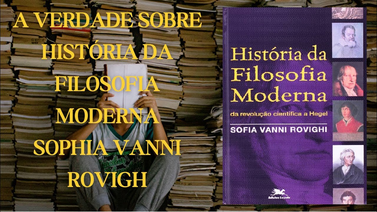 A VERDADE SOBRE HISTÓRIA DA FILOSOFIA MODERNA - sophia vanni