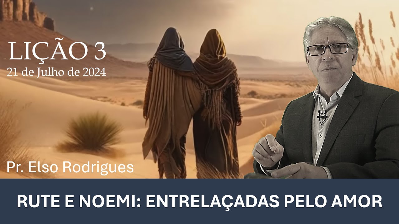 LIÇÃO 03 - RUTE E NOEMI: ENTRELAÇADAS PELO AMOR - PR. ELSO RODRIGUES