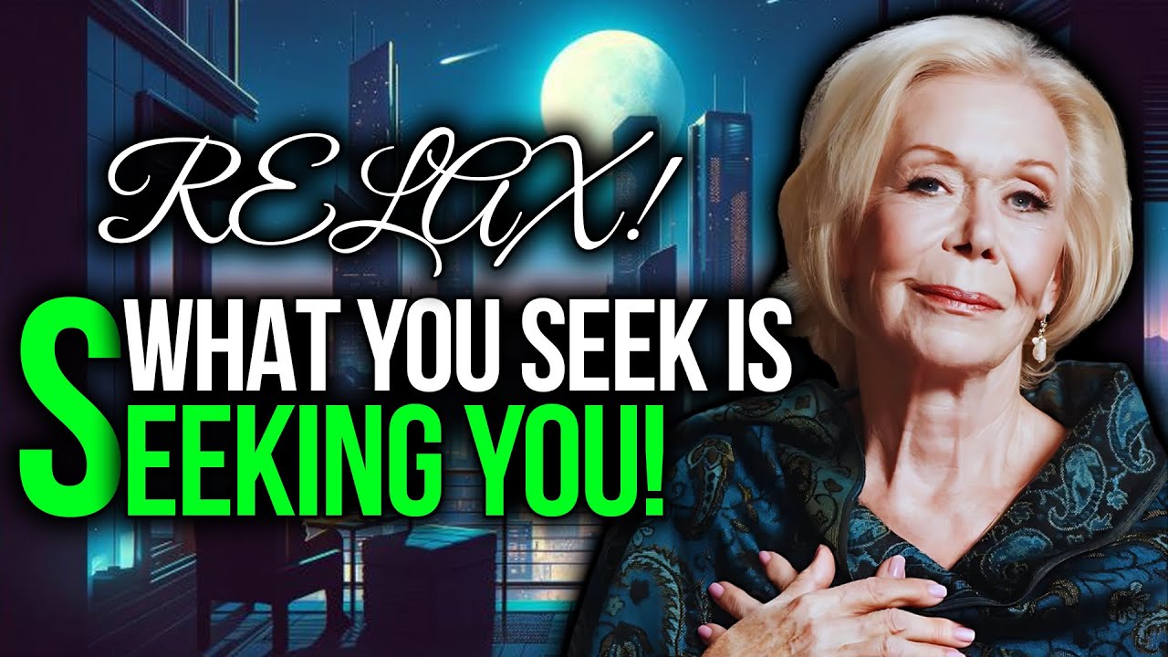 LOUISE HAY WHAT YOU SEEK IS ALREADY WITHIN YOU!