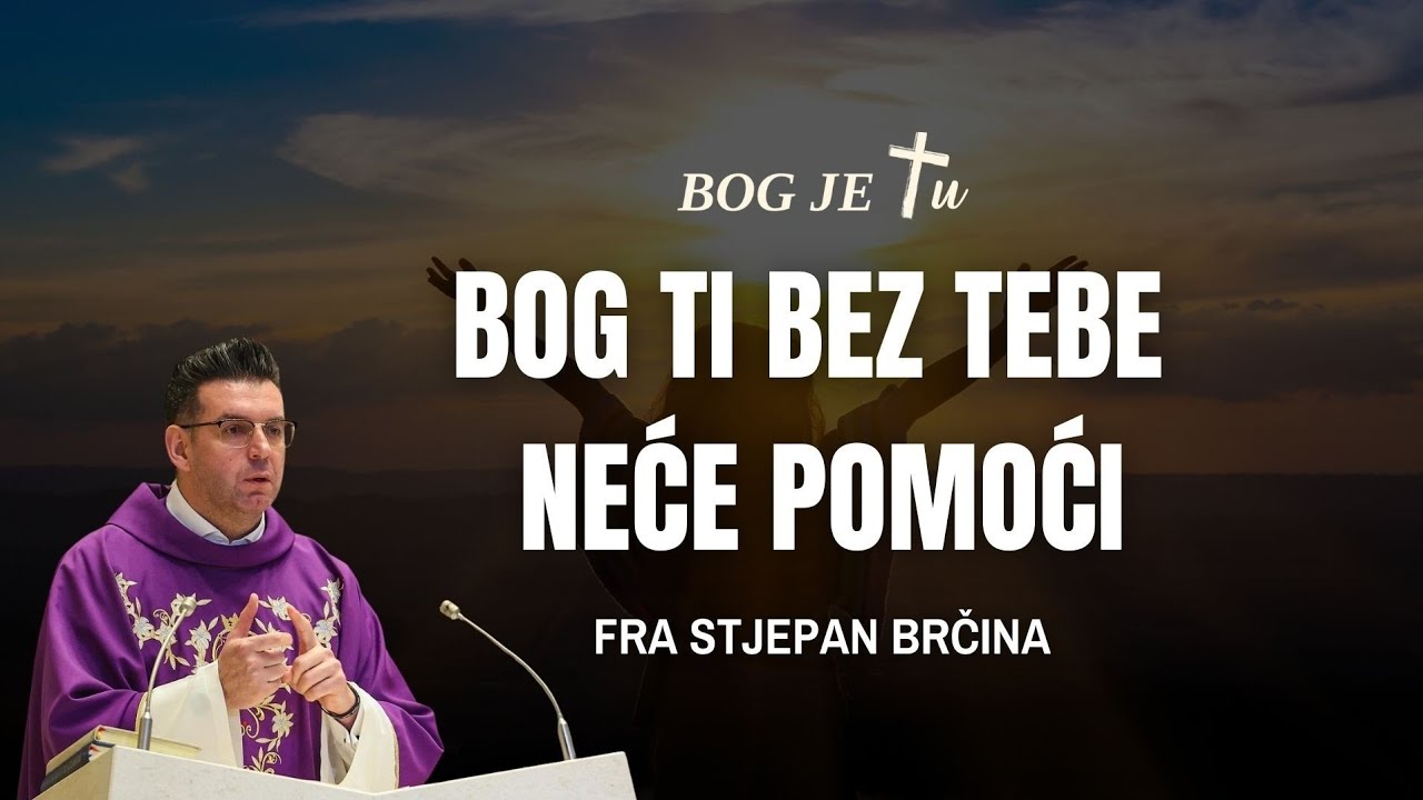 Pomoći će ti Bog, ali prvo čeka tebe! - fra Stjepan Brčina