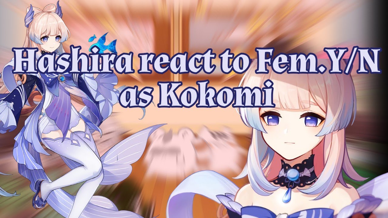 Hashira react to Fem.Y/N as Kokomi|GenshinImpact/KNY|SPOILERS|GC|