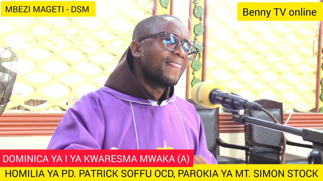 TAFAKARI NA PD. PATRICK SOFFU OCD, DOMINICA YA I YA KWARESMA, PAROKIA YA MT. SIMON STOCK MAGETI DSM 