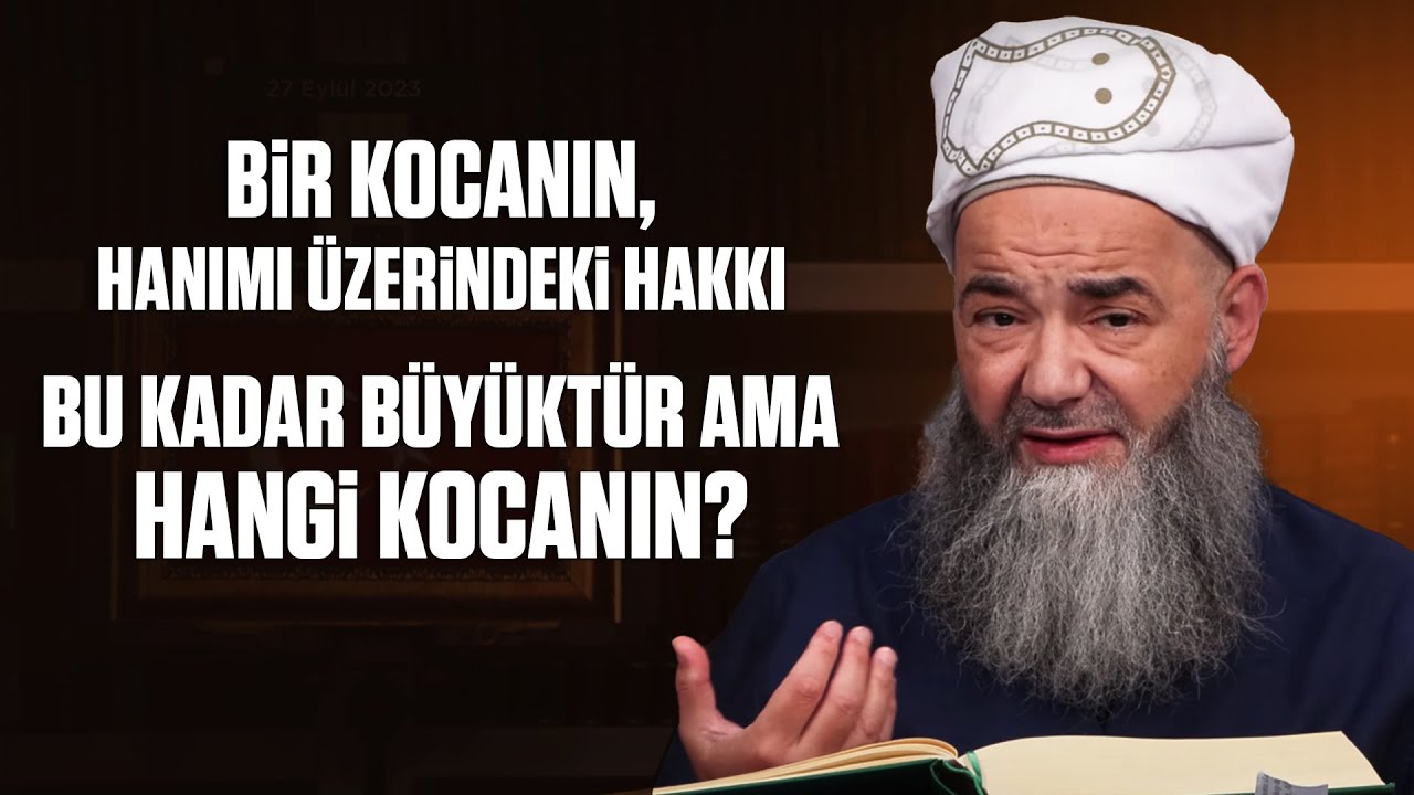 Bir Kocanın, Hanımı Üzerindeki Hakkı Bu Kadar Büyüktür Ama Hangi Kocanın?