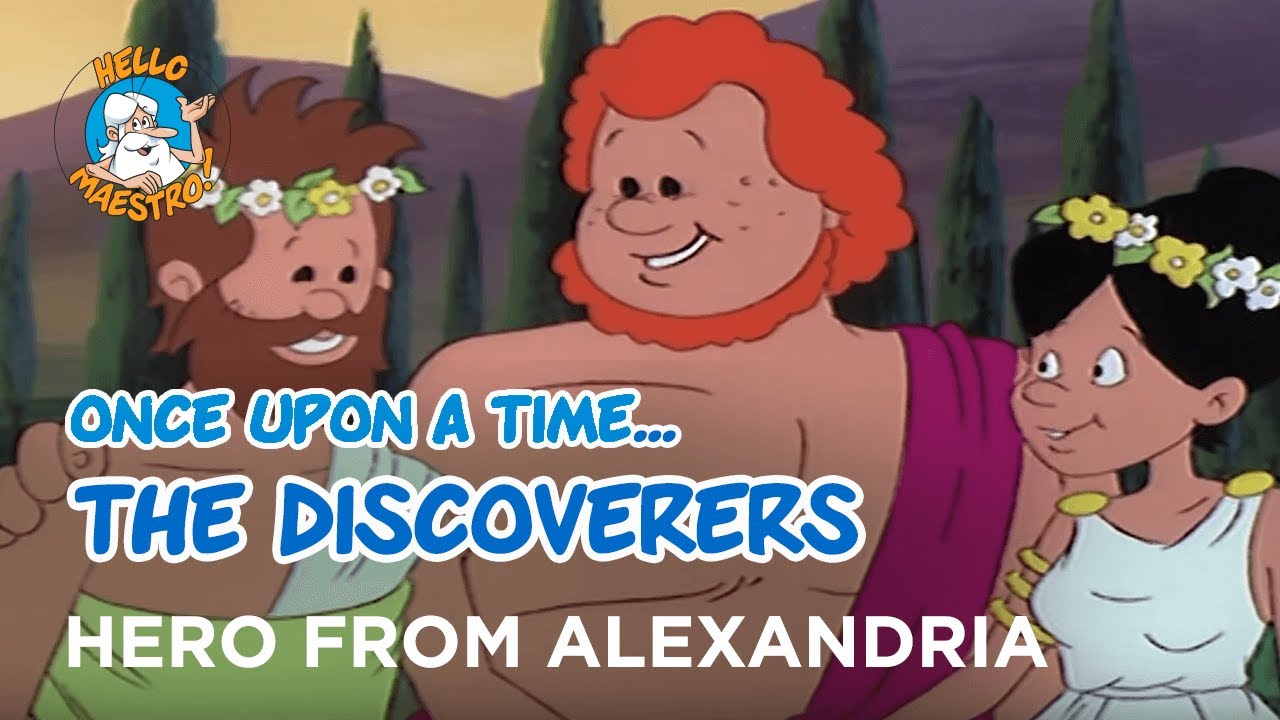 Once Upon a Time... The Discoverers - Hero from alexandria - Hello Maestro