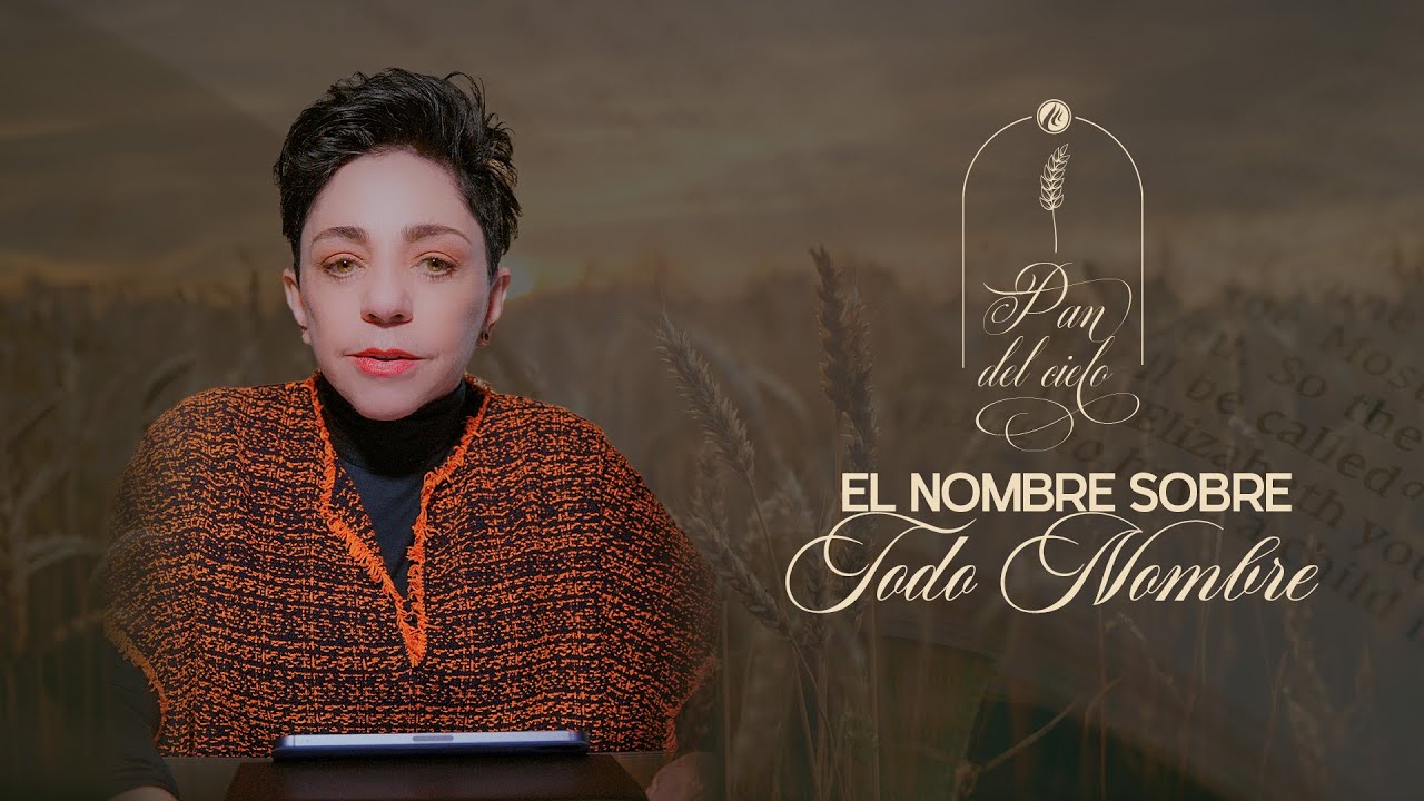 Nombre sobre todo nombre | Pan del Cielo | Pastora Ma. Patricia Rodríguez
