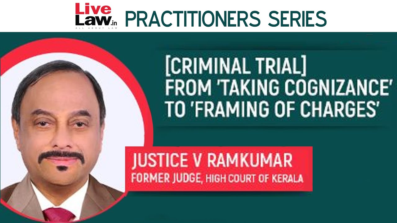 [Criminal Trial] From 'Taking Cognizance' to 'Framing of Charges' - By Justice V Ramkumar