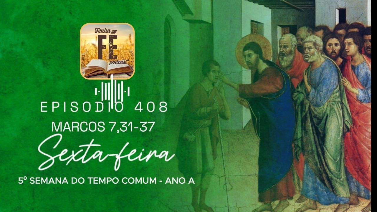 Evangelho do dia 13/02: Mc 7,31-37 - Sex. da 5ª Sem. do T. Comum
