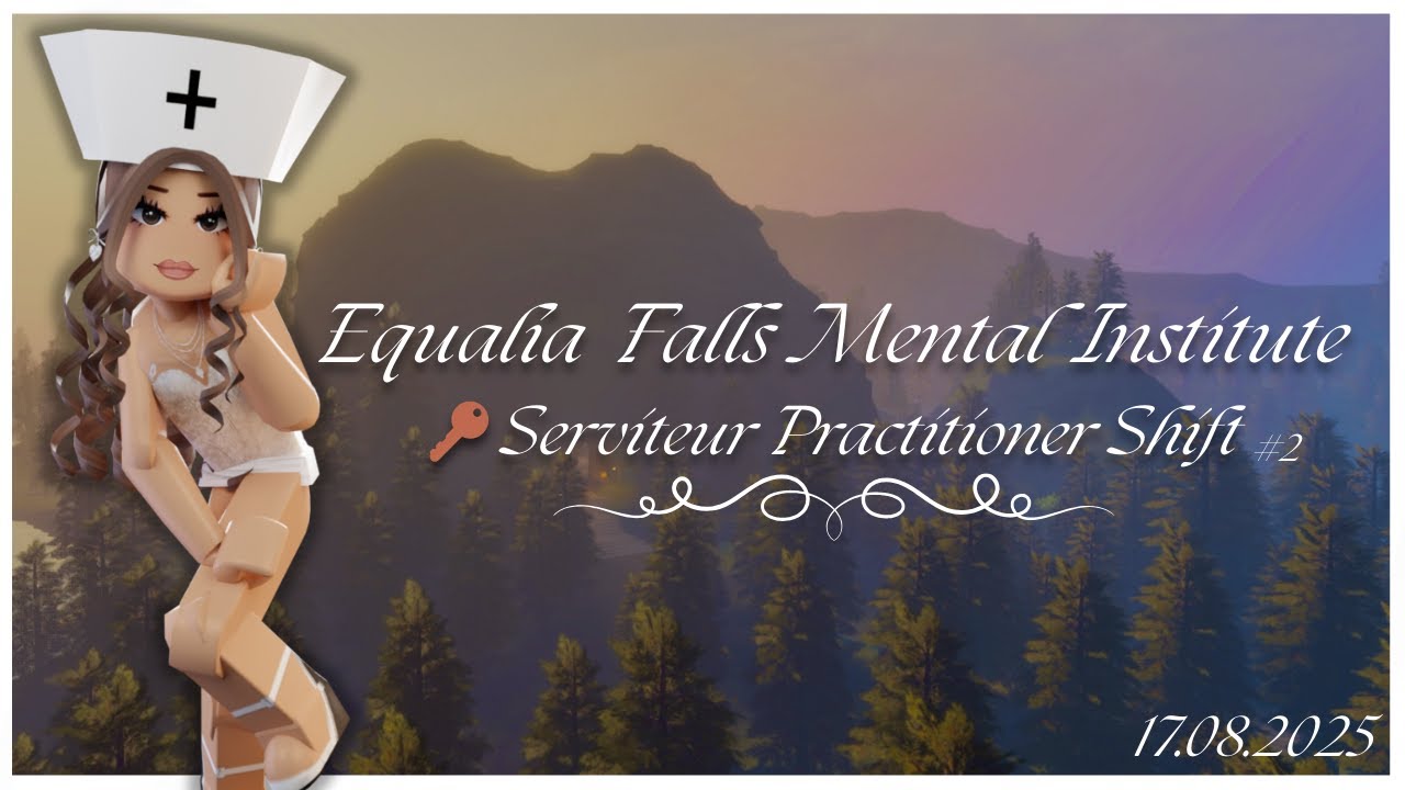 Equalia falls mental institute shift #2 | 🔑Serviteur Practitioner